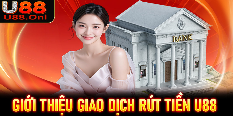 Giới thiệu giao dịch rút tiền U88