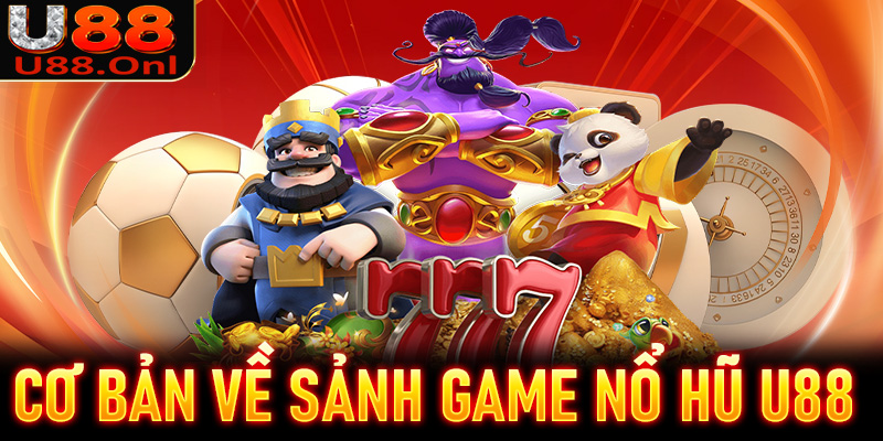 Giới thiệu cơ bản về sảnh game nổ hũ U88