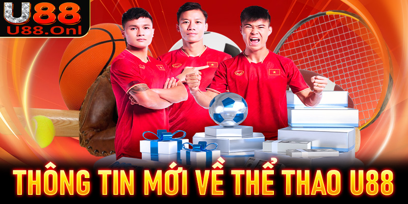 Một vài thông tin mới nhất về thể thao U88