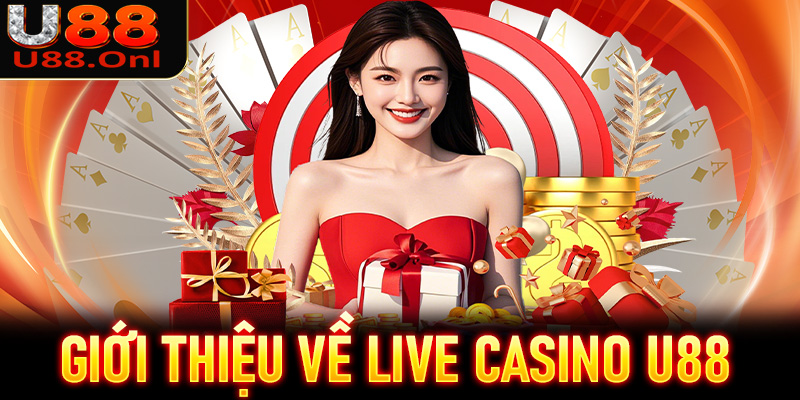 Giới thiệu tổng quan về sòng bạc live casino U88