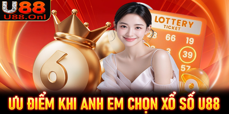 Những ưu điểm khi anh em cược thủ chọn lựa xổ số U88 làm điểm dừng chân