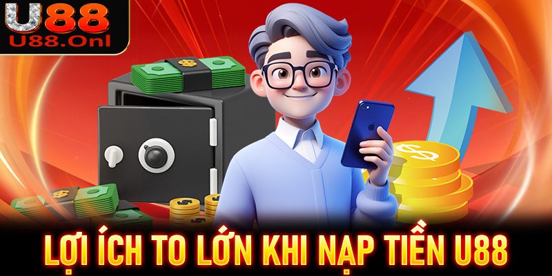 Lợi ích to lớn khi anh em quyết dịnh nạp tiền U88