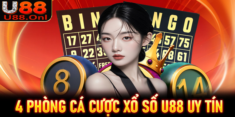 Điểm danh 4 phòng cá cược xổ số U88 uy tín nhất hiện nay