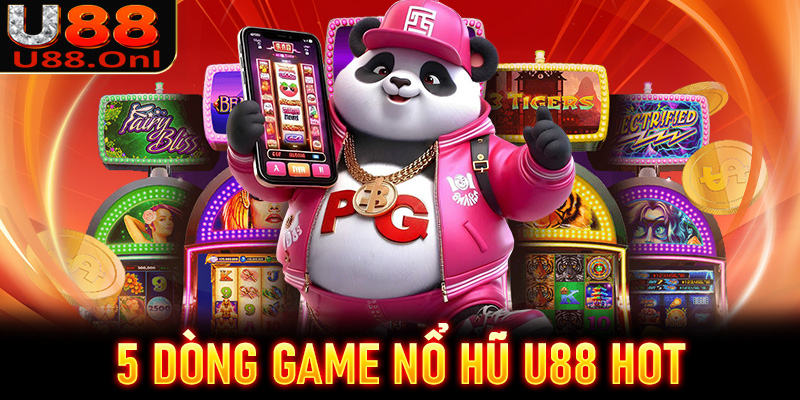 Danh sách 5 dòng game nổ hũ U88 hot nhất hiện nay