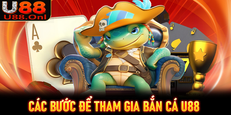 Hướng dẫn cụ thể các bước đơn giản để tham gia bắn cá U88