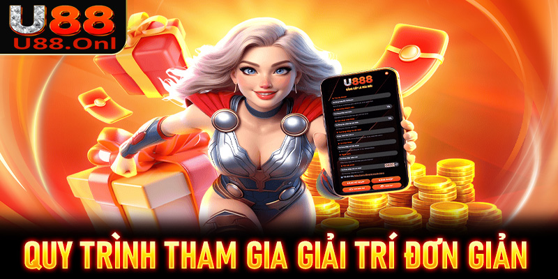 Quy trình tham gia giải trí đơn giản, dễ dàng tại U88