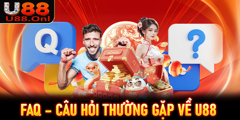 FAQ - Câu hỏi thường gặp liên quan đến nhà cái U88